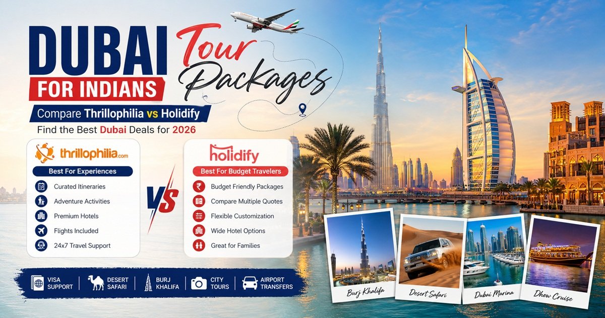 Dubai Tour Packages for Indians 2026 – Thrillophilia vs Holidify Comparison
